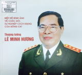 Một số hình ảnh về cuộc đời, sự nghiệp cách mạng cách mạng của đồng chí thượng tướng Lê Minh Hương