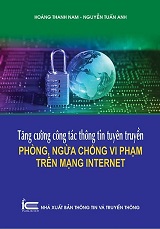 Tăng cường công tác thông tin tuyên truyền phòng ngừa, chống vi phạm trên mạng Internet